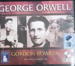 George Orwell written by Gordon Bowker performed by Christopher Kay on Audio CD (Unabridged)